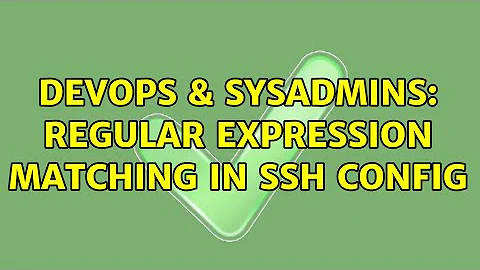 DevOps & SysAdmins: Regular Expression matching in ssh config (5 Solutions!!)