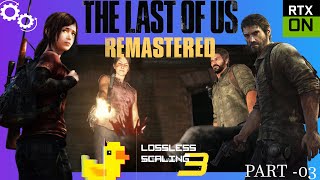 The Last of Us Remastered | Lossless Scaling RTX On | Gameplay Walkthrough no commentary Part 03