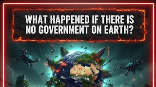 How would be earth if there is no government