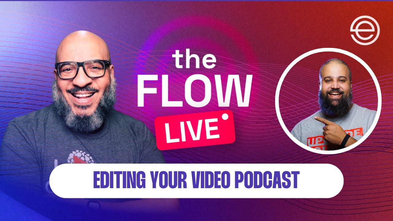 Editing Your Video Podcast | The Flow LIVE