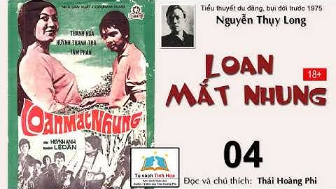 LOAN MẮT NHUNG. Tập 04. Tác giả: Nguyễn Thụy Long. Người đọc: Thái Hoàng Phi