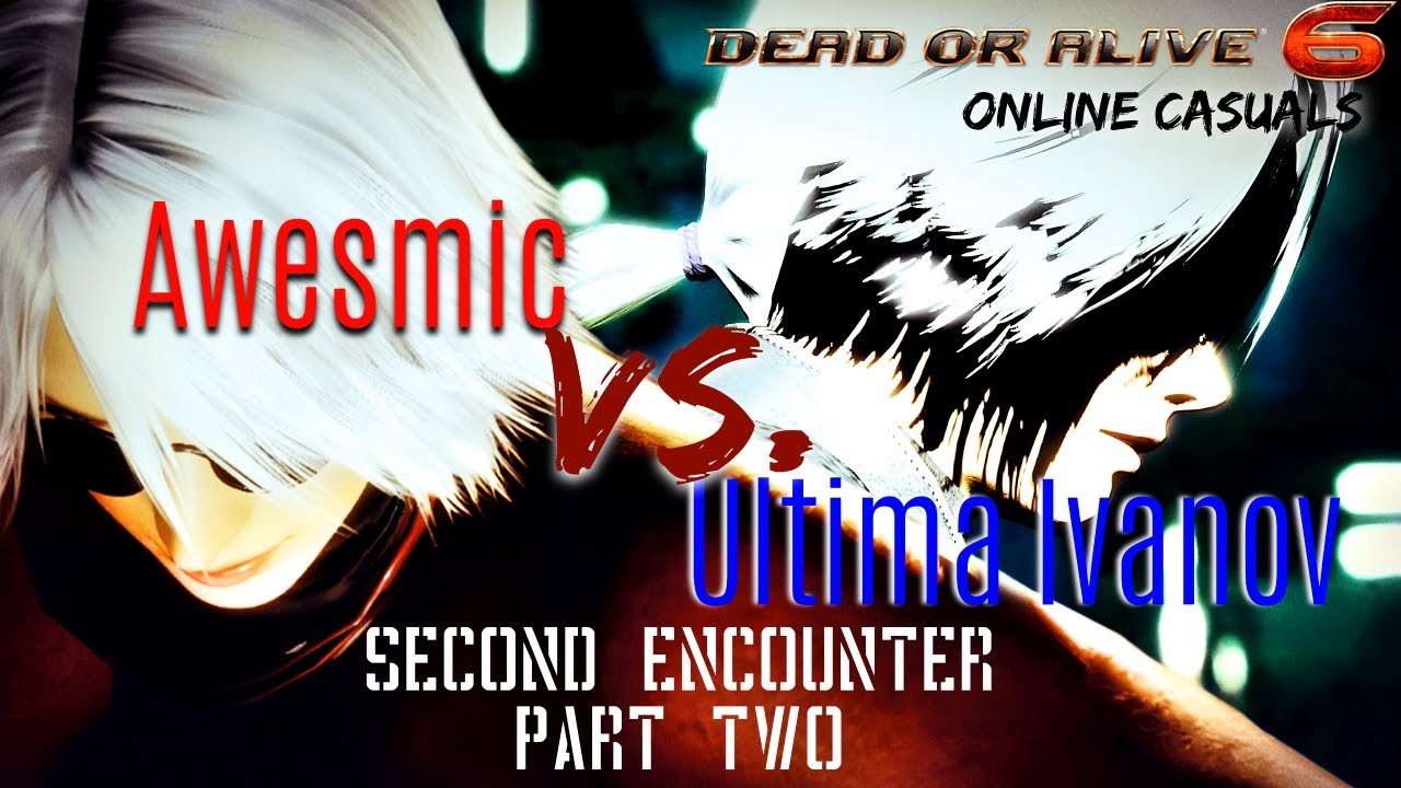[DOA6] Awesmic vs. Ultima Ivanov II: Second Encounter - Part Two (1-18-2022)