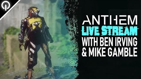 Anthem | Developer Live Stream With Ben Irving & Michael Gamble [UNCUT]