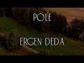 POLE | Ergen Deda