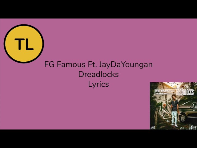 FG Famous- Dreadlocks Ft. JayDaYoungan Lyrics class=