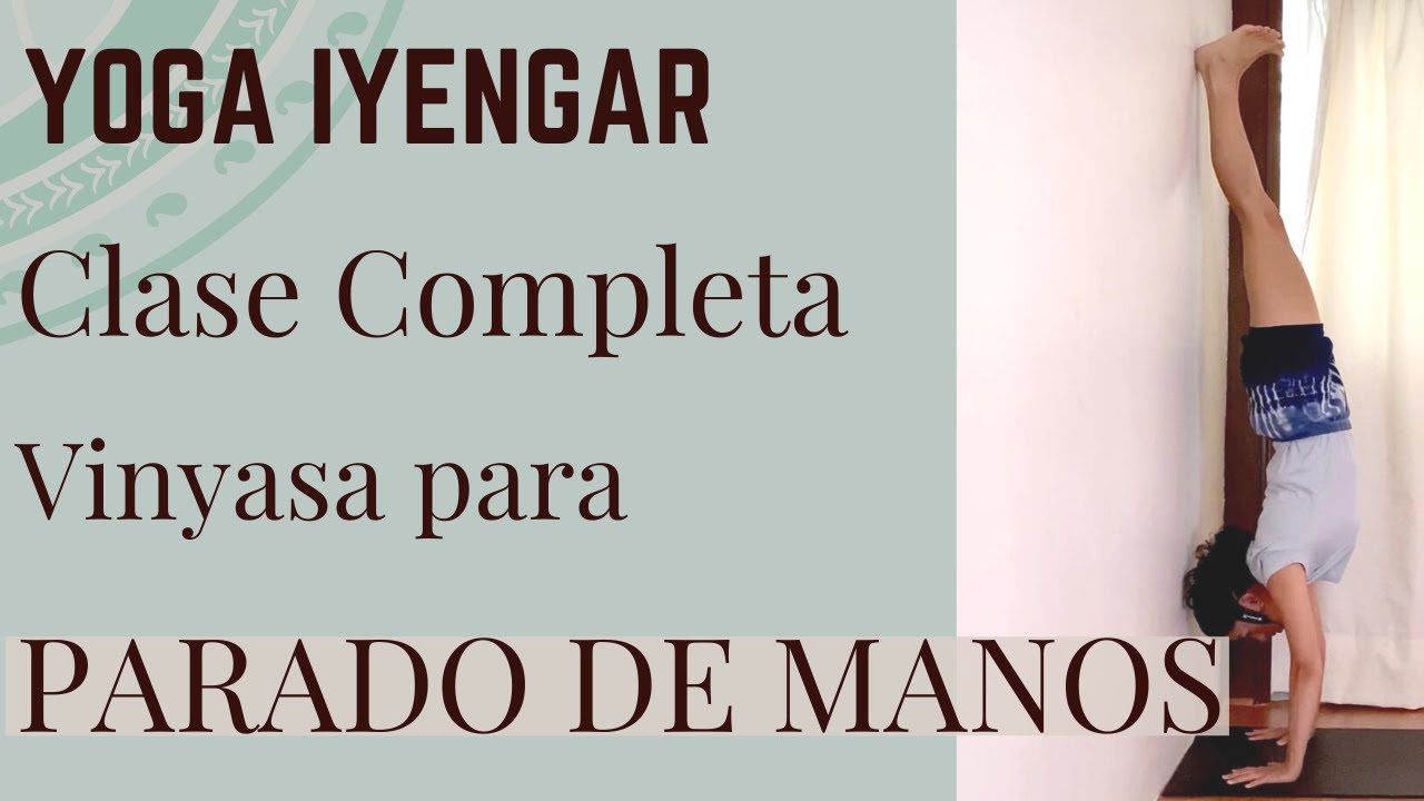 Clase Yoga Iyengar Vinyasa para Parado de Manos ParadoDeManos YouTube
