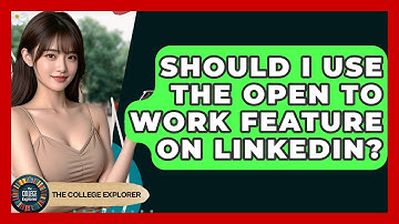 Should I Use The Open To Work Feature On LinkedIn? - The College Explorer