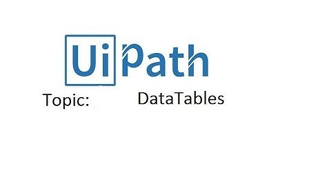 Data Tables In Uipath Rpa
