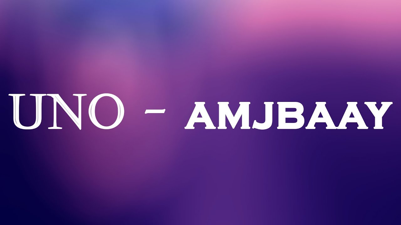 Ambjaay Uno Lyrics Youtube
