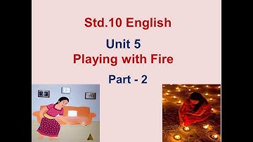 Std.10 English Unit 5 Playing with Fire Part 2