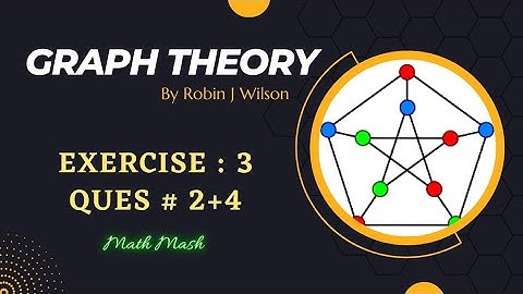 Q no 2-4 - Exercise 3 - Graph Theory by Robin J. Wilson - Math Mash