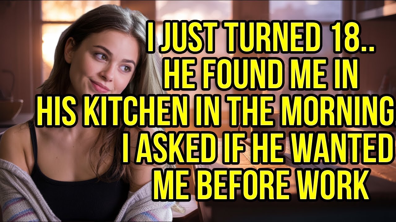 I Just Turned 18 — And He Found Me Waiting in His Kitchen at Sunrise ...