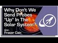 Why Don’t We Send Probes “Up” In The Solar System?