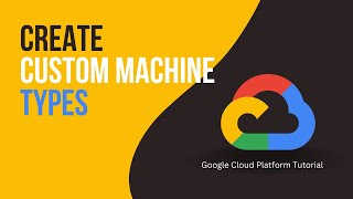 How to Create Custom Machine Types | Google Cloud Platform Tutorial