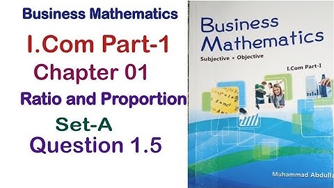 Business Mathematics I.Com Part-1 Chapter 1 Ratio and Proportion Set-A Exercise Question 1.5