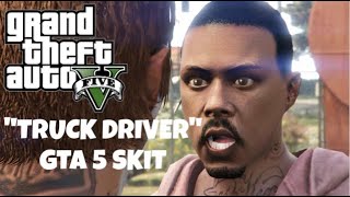 Truck Driver Gta 5 Skit By Drama Sets In
