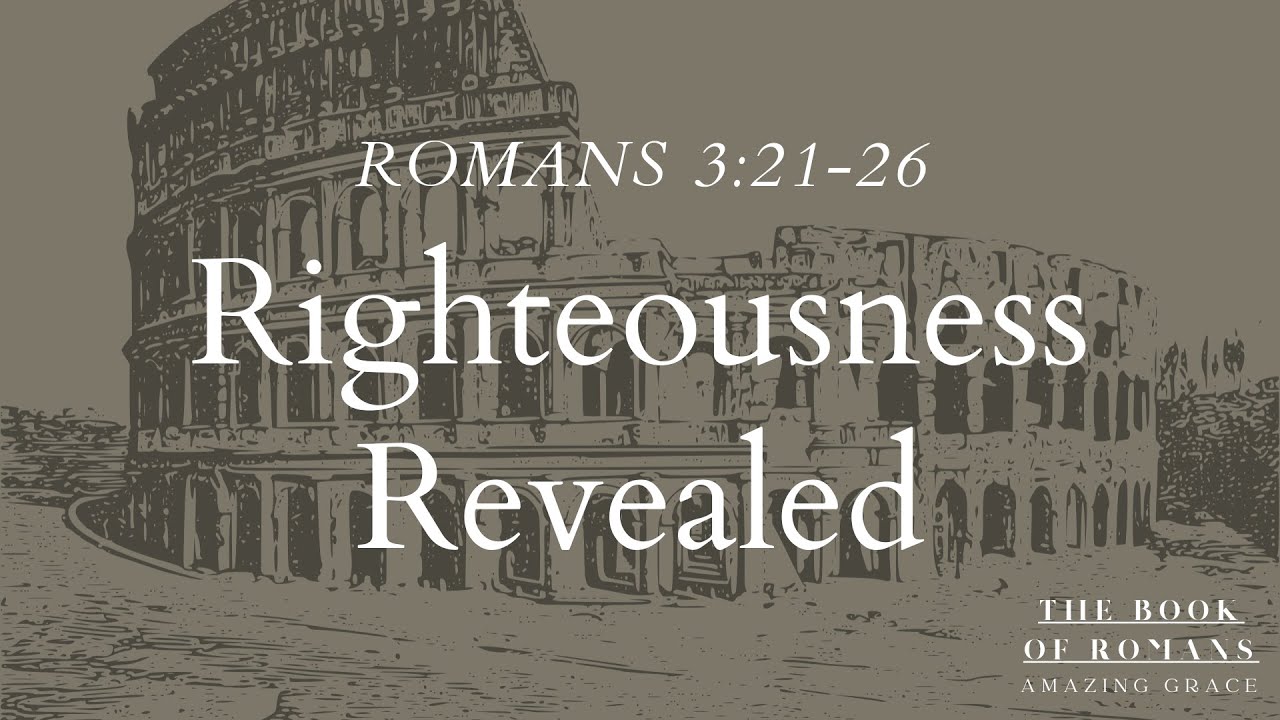 Righteousness Revealed - Romans 3:21-26 - YouTube