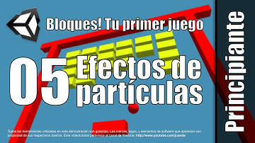05 - Efectos de partículas - Tutorial de Bloques - Tu primer juego en Unity 5