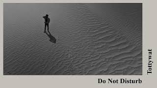 Do Not Disturb - Tottywat [slowed + reverb]