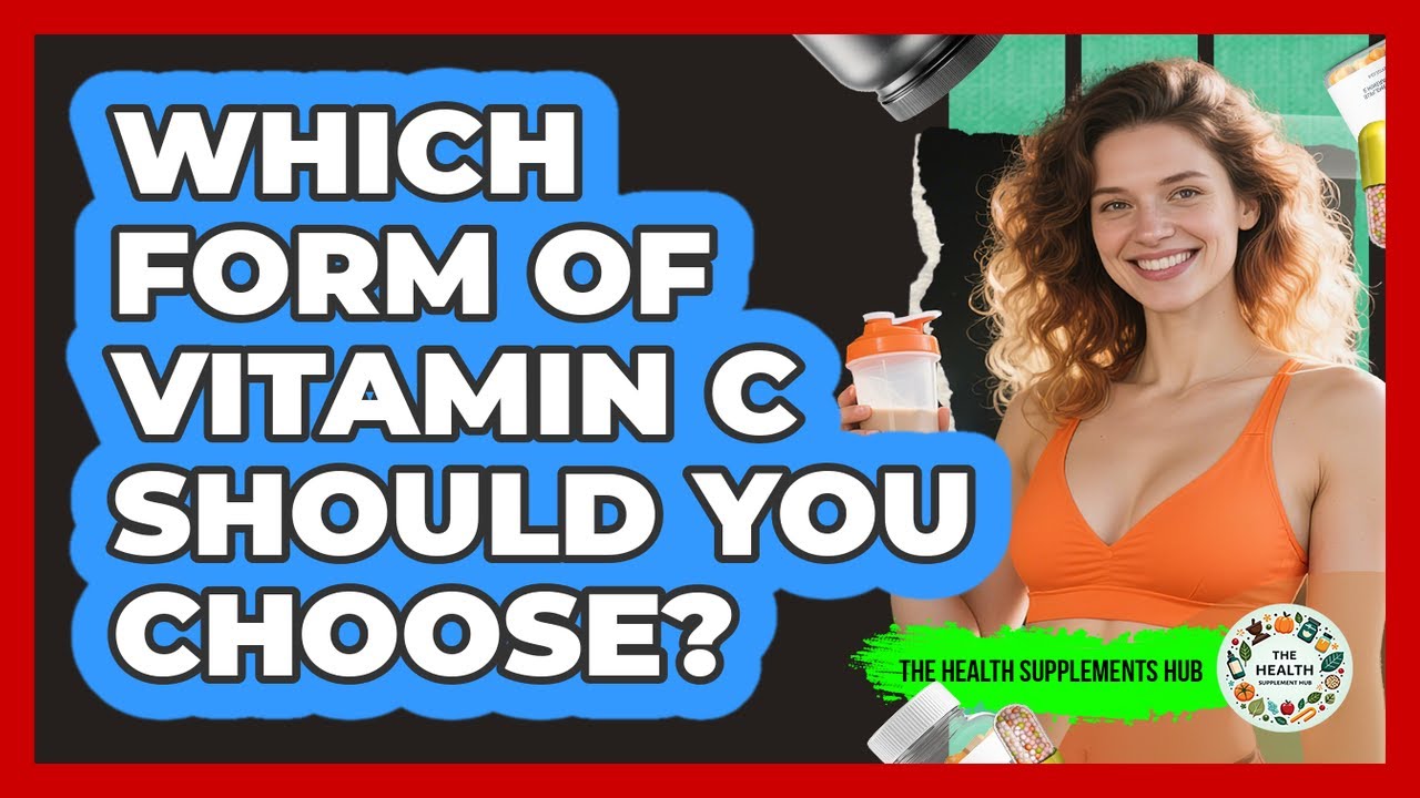 Which Form Of Vitamin C Should You Choose? - The Health Supplement Hub