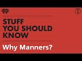 Why manners  stuff you should know