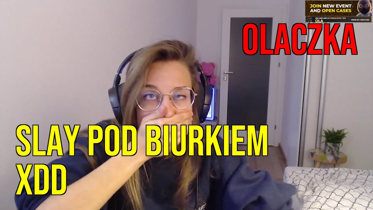 Slay pod biurkiem xdd - Olaczka | MAJ 2023