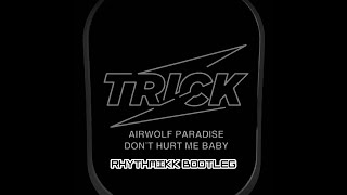 Airwolf Paradise - Don't Hurt Me Baby (Rhythmikk Techno Bootleg) *FREE DOWNLOAD*