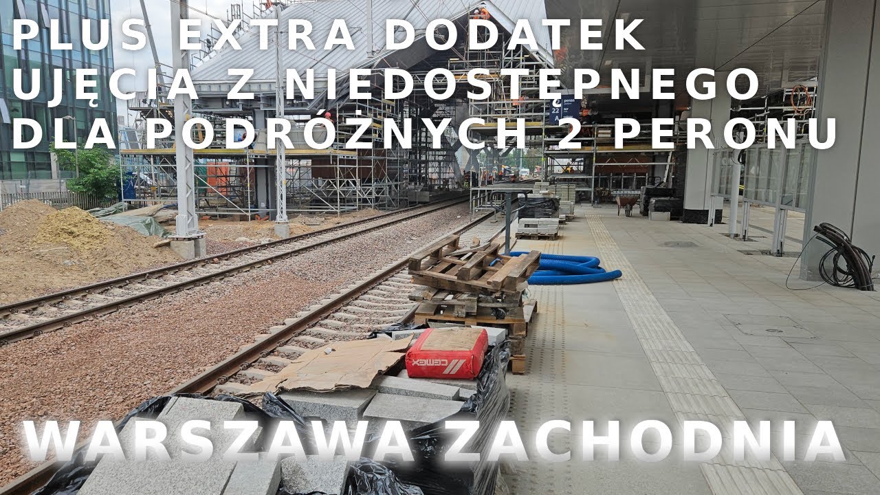 Warszawa Zachodnia Przebudowa - 2024.05.29 - ujęcia z 2 peronu niedostępnego dla podróżnych