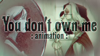 You don't own me (Animation)