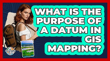 What Is the Purpose of a Datum in GIS Mapping?