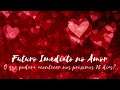 Futuro Imediato no Amor: O que pode acontecer nos próximos 15 dias?