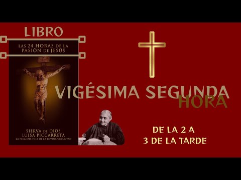 LIBRO LAS 24 HORAS D LA PASIÓN DE JESÚS D LUISA PICARRETA PEQUEÑA HIJA DV , VIGÉSIMA SEGUNDA HORA.