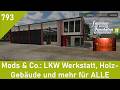 LS25 Mods & Co. 793: LKW Werkstatt, Holz-Gebäude und mehr für ALLE