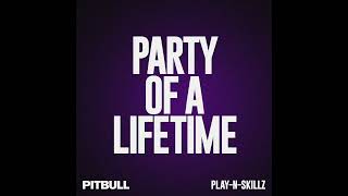 Pitbull - Party of a Lifetime (Audio) ft. Play-N-Skillz