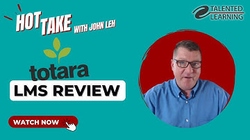 Totara LMS Review - Hot Take with John Leh - Talented Learning