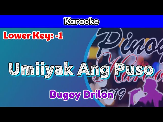 Umiiyak Ang Puso by Bugoy Drilon (Karaoke : Lower Key : -1) class=