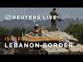 LIVE: Israel and Lebanon border