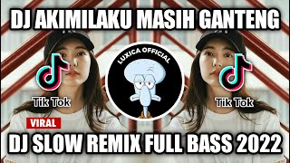 DJ AKIMILAKU MASIH GANTENG x MELODY OLD‼️DJ SLOW REMIX FULL BASS 2022 || Luxica Remix Official