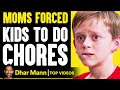 Mom&#39;s Force Kids To Do Chores | Dhar Mann