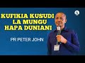 KUFIKIA KUSUDI LA MUNGU HAPA DUNIANI PR PETER JOHN 