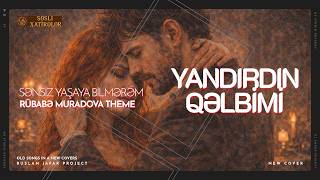 Səsli Xatirələr - Yandırdın qəlbimi