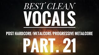 Best Clean Vocals In Post Hardcore/Metalcore/Progressive Metalcore Part. 21
