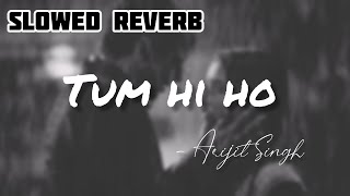 Tum Hi Ho - Arijit Singh | Lofi Mix | Slowed Reverb | TuneLoop