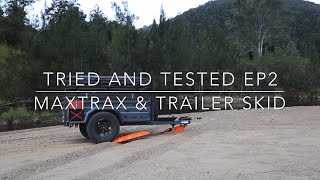TRIED AND TESTED EP2 - MAXTRAX & TRAILER SKID - AUSTRALIAN OVERLANDER