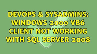 DevOps & SysAdmins: Windows 2000 VB6 client not working with SQL Server 2008