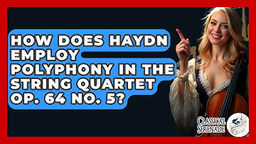 How Does Haydn Employ Polyphony In The String Quartet Op. 64 No. 5? - Classical Serenade