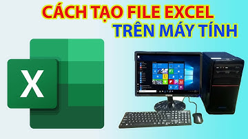 Cách Tạo File Excel Trên Máy Tính