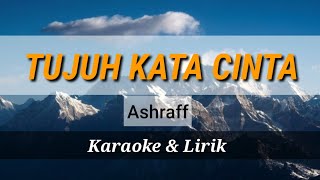 TUJUH KATA CINTA ||Ashraff || Karaoke \u0026 Lirik