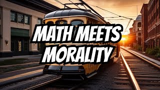 TROLLEY PROBLEMS HAVE MATH NOW?