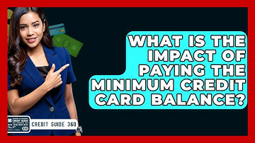What Is The Impact Of Paying The Minimum Credit Card Balance? - CreditGuide360.com